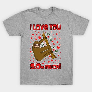 I Love You Slow Much Sloth T-Shirt